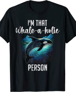 Whales Watch Dolphin Pottwhal Funny Saying Orca Whale T-Shirt